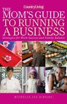 Country Living The Mom's Guide to Running a Business - Michelle Lee Ribeiro - 9781588169136