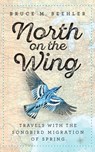 North on the Wing - Bruce M. Beehler - 9781588346148