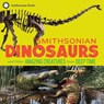 Smithsonian Dinosaurs and Other Amazing Creatures from Deep Time - National Museum of Natural History ; Blake (Blake Edgar) Edgar - 9781588346483