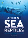 Ancient Sea Reptiles: Plesiosaurs, Ichthyosaurs, Mosasaurs, and More - Darren Naish - 9781588347275