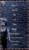 Don't Let's Go to the Dogs Tonight - Alexandra Fuller - 9781588360496