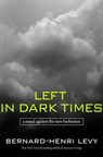 Left in Dark Times - Bernard-Henri Lévy - 9781588367570