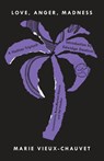 Love, Anger, Madness - Marie Vieux-Chauvet - 9781588368706