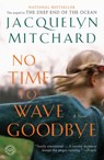 No Time to Wave Goodbye - Jacquelyn Mitchard - 9781588369529