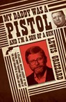 My Daddy Was a Pistol and I’m a Son of a Gun - Lewis Grizzard - 9781588382740