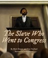 The Slave Who Went to Congress - Frye Gaillard ; Marti Rosner - 9781588383563