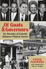 Of Goats & Governors: Six Decades of Colorful Alabama Political Stories - Steve Flowers - 9781588383860