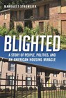 Blighted: A Story of People, Politics, and an American Housing Miracle - Margaret Stagmeier - 9781588385277