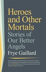 Heroes and Other Mortals - Frye Gaillard - 9781588385444