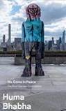 Huma Bhabha: We Come in Peace - JHAVERI,  Shanay ; Halter, Ed ; Wagstaff, Sheena - 9781588396464