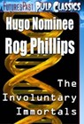 The Involuntary Immortals - Rog Phillips - 9781588731401