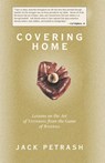 Covering Home: Lessons on the Art of Fathering from the Game of Baseball - Jack Petrash - 9781589040137
