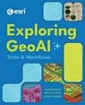 Exploring GeoAI - Ismael Chivite ; Nicholas Giner ; Craig Carpenter - 9781589489080