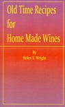 Old Time Recipes for Home Made Wines - Helen S Wright - 9781589630482