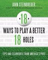 18 Ways to Play a Better 18 Holes - John Steinbreder - 9781589797758