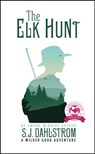 The Elk Hunt: The Adventures of Wilder Good #1 - S. J. Dahlstrom - 9781589880870