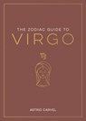 The Zodiac Guide to Virgo: The Ultimate Guide to Understanding Your Star Sign, Unlocking Your Destiny and Decoding the Wisdom of the Stars - Astrid Carvel - 9781590035467