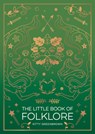 The Little Book of Folklore: An Introduction to the Ancient Myths and Celtic Legends - Kitty Greenbrown - 9781590035894