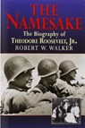 The Namesake, the Biography of Theodore Roosevelt Jr. - Robert W Walker - 9781590190036
