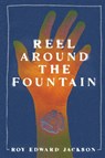 Reel Around the Fountain - Roy Edward Jackson - 9781590218013