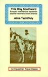 This Way Southward - Aime Tschiffely - 9781590480144