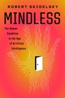 Mindless: The Human Condition in the Age of Artificial Intelligence - Robert Skidelsky - 9781590517970