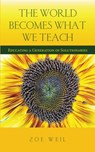 The World Becomes What We Teach - Zoe (Zoe Weil) Weil - 9781590565186