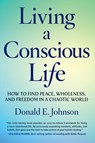 Living a Conscious Life - Donald E. Johnson - 9781590795620