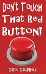 Don't Touch That Red Button! - Carol Caldwell - 9781590929001