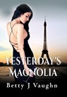 Yesterdays Magnolia - Betty J Vaughn - 9781590955543