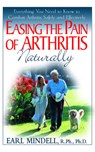 Easing the Pain of Arthritis Naturally - Earl (Earl Mindell) Mindell - 9781591201090