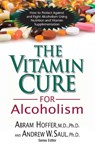 Vitamin Cure for Alcoholism - Abram (Abram Hoffer) Hoffer ; Andrew (Andrew Saul) Saul - 9781591202547