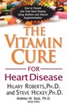 The Vitamin Cure for Heart Disease - Hilary Roberts ; Steve Hickey - 9781591202646