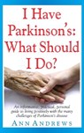 I Have Parkinson's: What Should I Do? - Independent Researcher Ann Andrews - 9781591202998
