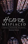 Heaven Misplaced - Douglas Wilson - 9781591280835