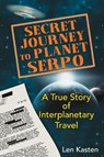 Secret Journey to Planet Serpo - Len Kasten - 9781591431466