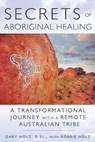 Secrets of Aboriginal Healing - Gary Holz - 9781591431756