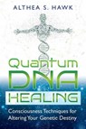 Quantum DNA Healing - Althea S. Hawk - 9781591432876