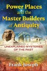 Power Places and the Master Builders of Antiquity - Frank Joseph - 9781591433149