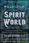 Field Guide to the Spirit World - Susan B. Martinez, Ph.D. - 9781591433330