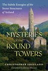 Mysteries of the Round Towers - Christopher Freeland - 9781591435280