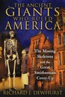 The Ancient Giants Who Ruled America - Richard J. Dewhurst - 9781591437529