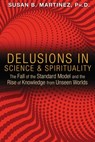 Delusions in Science and Spirituality - Susan B. Martinez, Ph.D. - 9781591437796