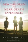 The New Children and Near-Death Experiences - P. M. H. Atwater, L.H.D. - 9781591438601