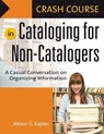 Crash Course in Cataloging for Non-Catalogers - Allison G. Kaplan - 9781591584018