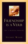 Friendship Is A Verb (In A Hurting World) - Stuart Wood - 9781591608820