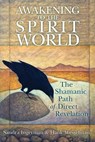 Awakening to the Spirit World - Sandra Ingerman, MA ; Hank Wesselman, Ph.D. - 9781591798903