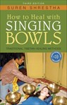 How to Heal With Singing Bowls - Suren Shrestha - 9781591812289