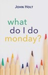 What Do I Do Monday? - John Holt - 9781591813286