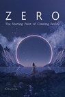 Zero: The Starting Point of Creating Reality - Chunsia - 9781591813347
